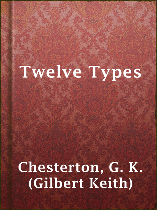 Title details for Twelve Types by G. K. (Gilbert Keith) Chesterton - Available
